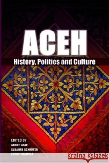 Aceh: History, Politics and Culture Graf, Arndt 9789814279123