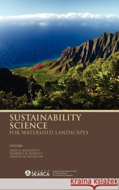 Sustainability Science for Watershed Landscapes James Roumasset Kimberly M. Burnett Arsenio Molina Balisacan 9789814279604 Institute of Southeast Asian Studies