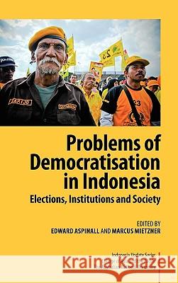 Problems of Democratisation in Indonesia: Elections, Institutions and Society Aspinall, Edward 9789814279895