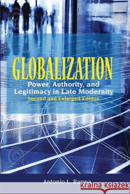 Globalization: Power, Authority, and Legitimacy in Late Modernity (Second and Enlarged Edition) Rappa, Antonio L. 9789814279994 Institute of Southeast Asian Studies