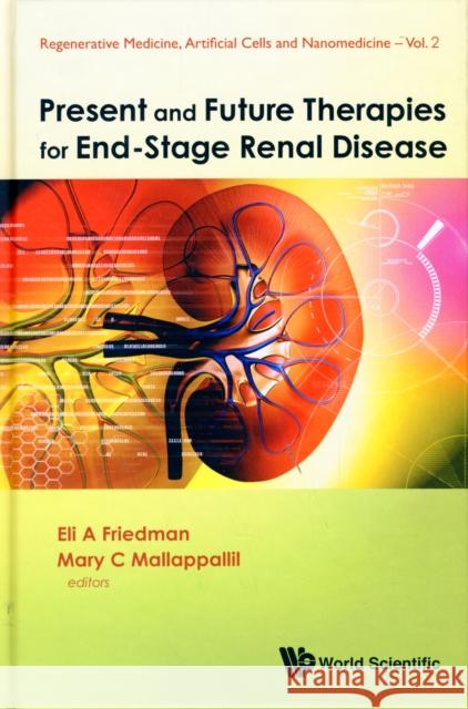 Present and Future Therapies for End-Stage Renal Disease Friedman, Eli A. 9789814280020 World Scientific Publishing Company