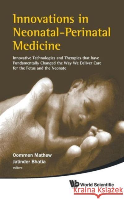 Innovations in Neonatal-Perinatal Medicine: Innovative Technologies and Therapies That Have Fundamentally Changed the Way We Deliver Care for the Fetu Bhatia, Jatinder J. 9789814280044 0
