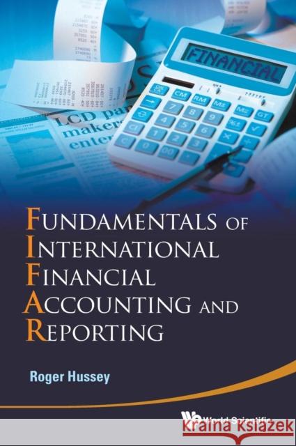 Fundamentals of International Financial Accounting and Reporting Hussey, Roger 9789814280235 World Scientific Publishing Company
