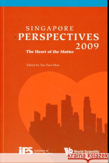 Singapore Perspectives 2009: The Heart of the Matter Tan, Tarn How 9789814280624 World Scientific Publishing Company