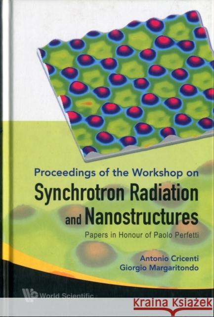 Synchrotron Radiation and Nanostructures: Papers in Honour of Paolo Perfetti - Proceedings of the Workshop Cricenti, Antonio 9789814280839 World Scientific Publishing Company