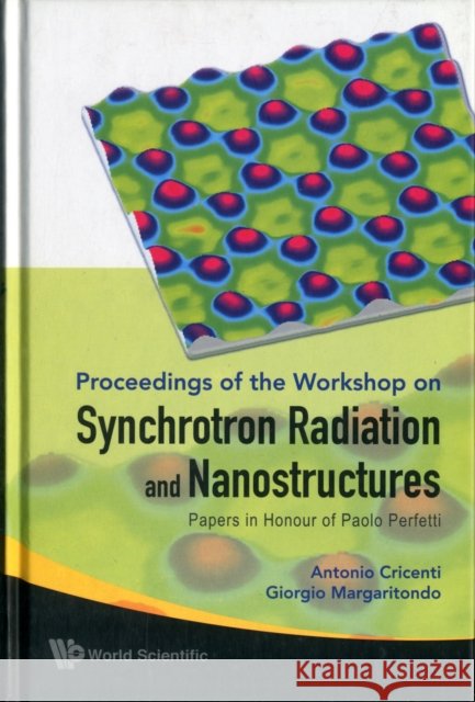 Synchrotron Radiation and Nanostructures: Papers in Honour of Paolo Perfetti - Proceedings of the Workshop Cricenti, Antonio 9789814280839 World Scientific Publishing Company