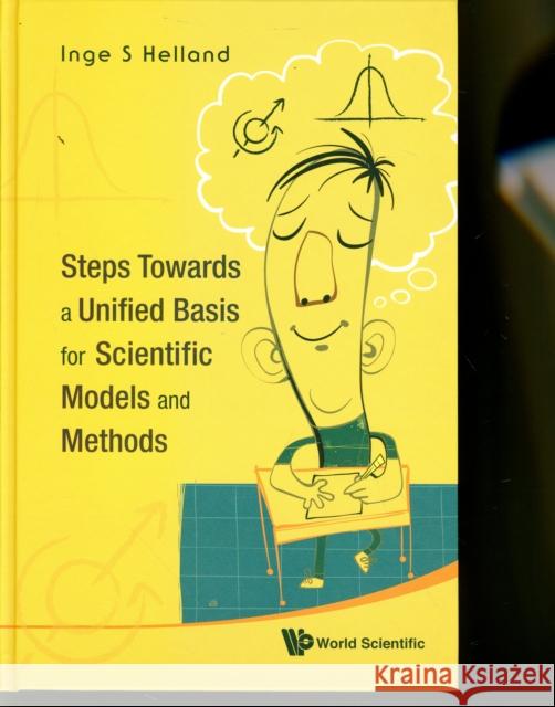 Steps Towards a Unified Basis for Scientific Models and Methods Helland, Inge S. 9789814280853 World Scientific Publishing Company