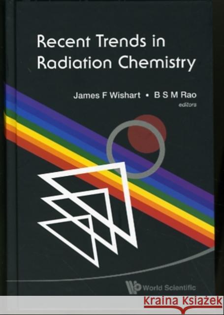Recent Trends in Radiation Chemistry Wishart, James F. 9789814282079 World Scientific Publishing Company