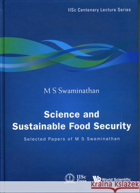 Science and Sustainable Food Security: Selected Papers of M S Swaminathan Swaminathan, M. S. 9789814282109 World Scientific Publishing Company