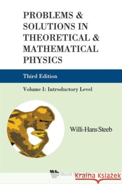 Problems and Solutions in Theoretical and Mathematical Physics - Volume I: Introductory Level (Third Edition) Steeb, Willi-Hans 9789814282154 World Scientific Publishing Company