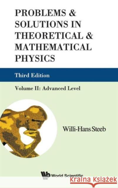 Problems and Solutions in Theoretical and Mathematical Physics - Volume II: Advanced Level (Third Edition) Steeb, Willi-Hans 9789814282161