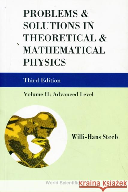 Problems and Solutions in Theoretical and Mathematical Physics - Volume II: Advanced Level (Third Edition) Steeb, Willi-Hans 9789814282178