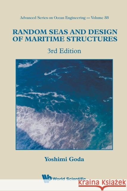 Random Seas and Design of Maritime Structures (3rd Edition) Goda, Yoshimi 9789814282406 World Scientific Publishing Company