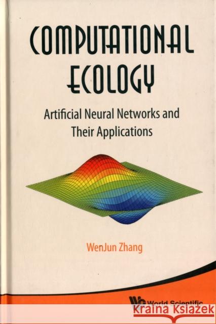 Computational Ecology: Artificial Neural Networks and Their Applications Zhang, Wenjun 9789814282628 World Scientific Publishing Company