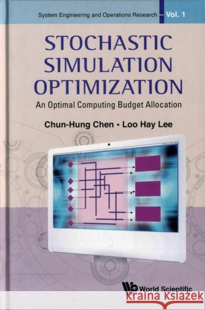 Stochastic Simulation Optimization: An Optimal Computing Budget Allocation Ethelbert Nwakuche Chukwu 9789814282642 World Scientific Publishing Company