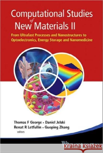 Computational Studies of New Materials II: From Ultrafast Processes and Nanostructures to Optoelectronics, Energy Storage and Nanomedicine George, Thomas F. 9789814287180 World Scientific Publishing Company