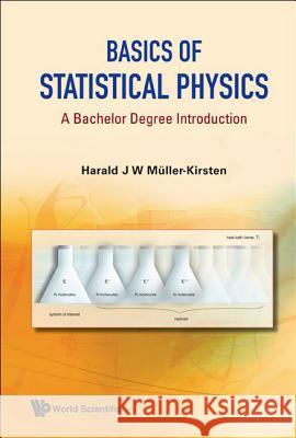 Basics of Statistical Physics: A Bachelor Degree Introduction Harald J. W. Muller Kirsten 9789814287227