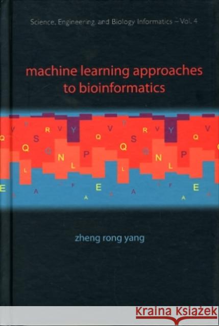 Machine Learning Approaches to Bioinformatics Yang, Zheng Rong 9789814287302 World Scientific Publishing Company
