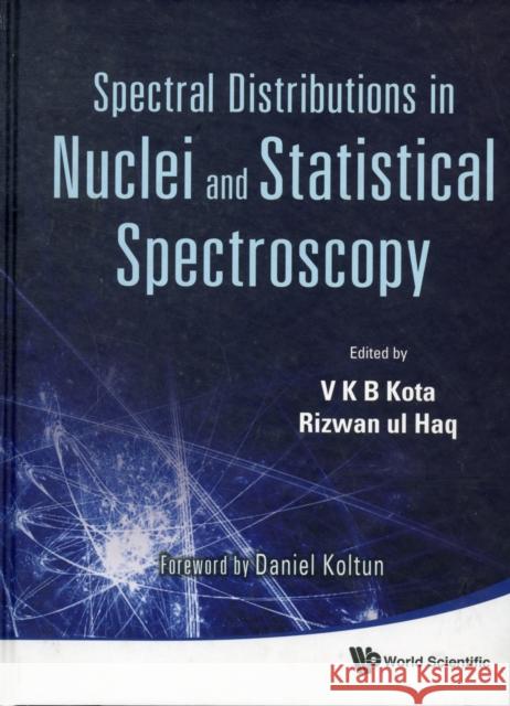 Spectral Distributions in Nuclei and Statistical Spectroscopy Kota, V. K. B. 9789814287388 World Scientific Publishing Company