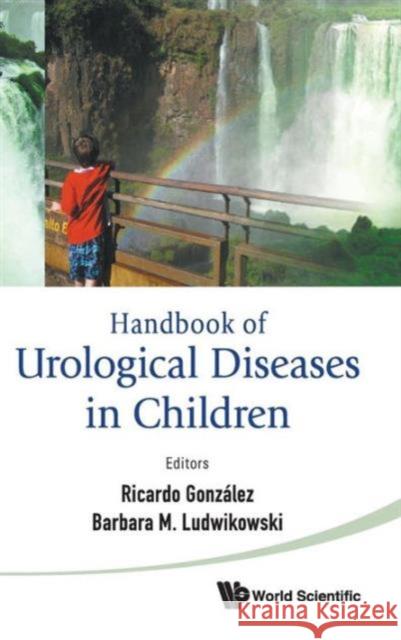 Handbook of Urological Diseases in Children Gonzalez, Ricardo 9789814287401 World Scientific Publishing Company