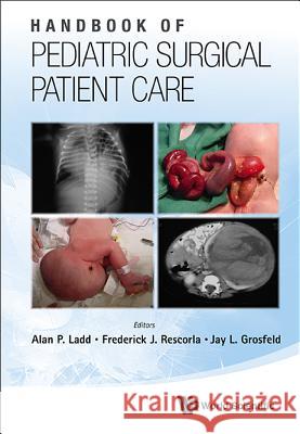 Handbook of Pediatric Surgical Patient Care Alan P Ladd 9789814287883 0