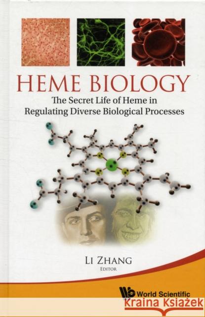 Heme Biology: The Secret Life of Heme in Regulating Diverse Biological Processes Zhang, Li 9789814287920 World Scientific Publishing Company