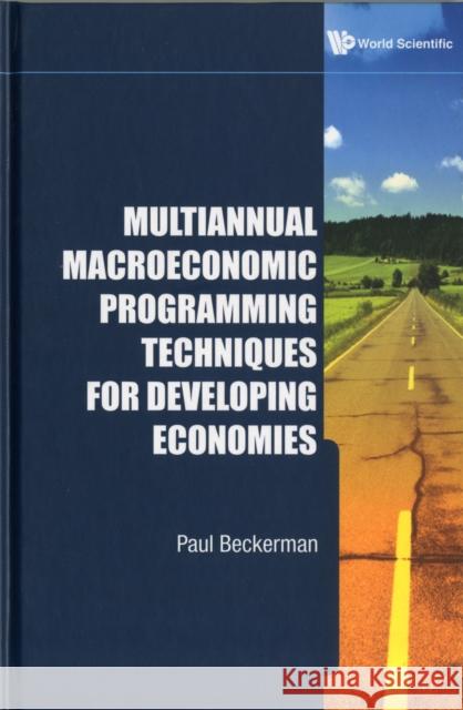 Multiannual Macroeconomic Programming Techniques for Developing Economies Beckerman, Paul 9789814289023 World Scientific Publishing Company