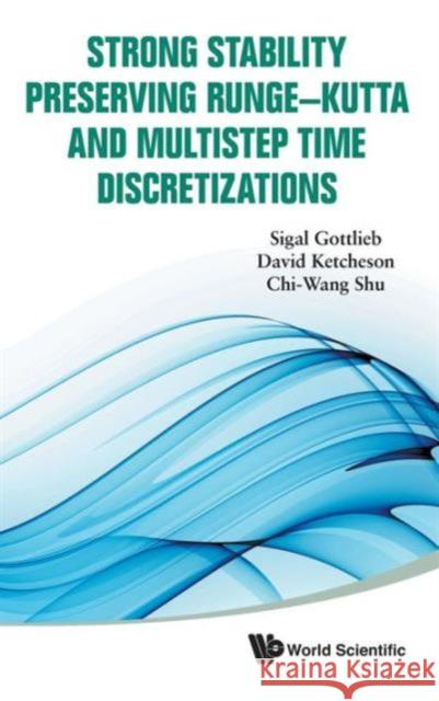 Strong Stability Preserving Runge-Kutta and Multistep Time Discretizations Shu, Chi-Wang 9789814289269 World Scientific Publishing Company