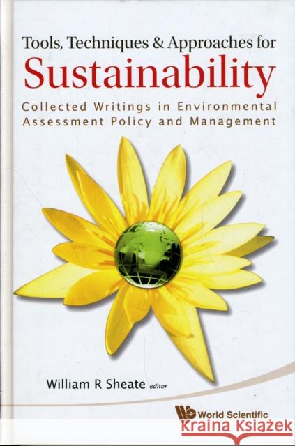 Tools, Techniques and Approaches for Sustainability: Collected Writings in Environmental Assessment Policy and Management Sheate, William R. 9789814289689 
