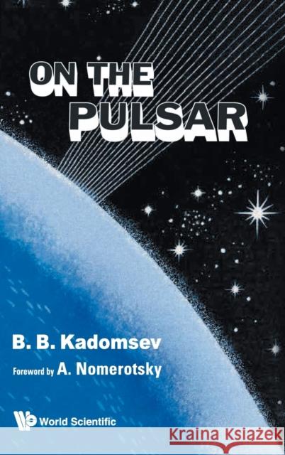 On the Pulsar Kadomtsev, Boris B. 9789814289726 World Scientific Publishing Company