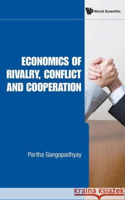 Economics of Rivalry, Conflict and Cooperation Gangopadhyay, Partha 9789814289832
