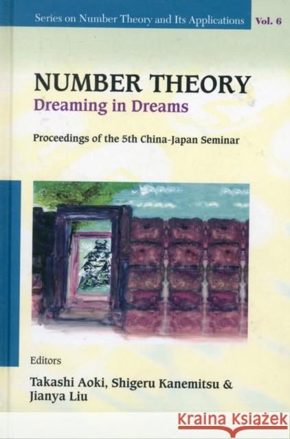 Number Theory: Dreaming in Dreams - Proceedings of the 5th China-Japan Seminar Kanemitsu, Shigeru 9789814289849 World Scientific Publishing Company