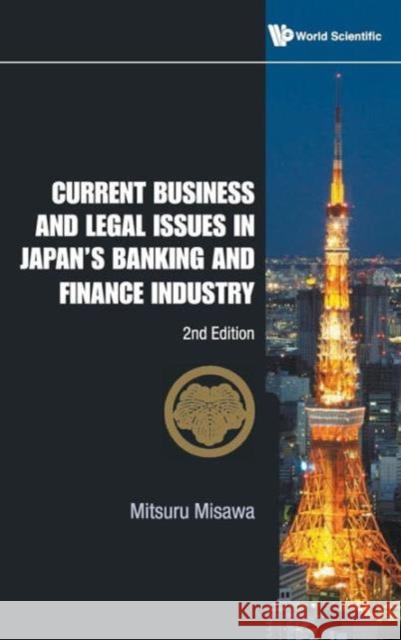Current Business and Legal Issues in Japan's Banking and Finance Industry (2nd Edition) Misawa, Mitsuru 9789814291019 0