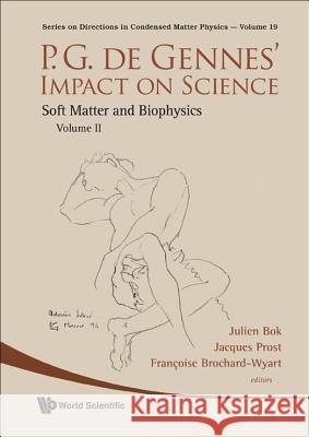 P.G. de Gennes' Impact on Science - Volume II: Soft Matter and Biophysics Francoise Brochard-Wyart Jacques Prost Julien Bok 9789814291040 World Scientific Publishing Company