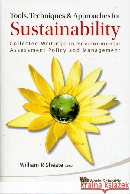 Tools, Techniques and Approaches for Sustainability: Collected Writings in Environmental Assessment Policy and Management Sheate, William R. 9789814291170