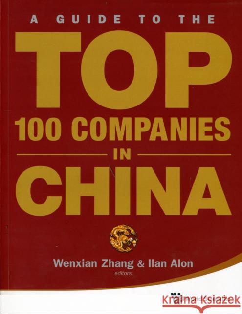 A Guide to the Top 100 Companies in China Zhang, Wenxian 9789814291460