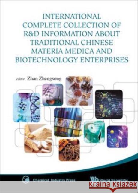 International Complete Collection of R&D Information about Traditional Chinese Materia Medica and Biotechnology Enterprises Zhengsong Zhan 9789814291569 0
