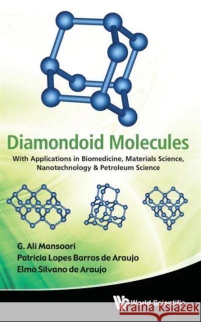 Diamondoid Molecules: With Applications in Biomedicine, Materials Science, Nanotechnology & Petroleum Science Mansoori, G. Ali 9789814291606 0