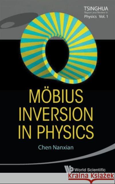 Mobius Inversion in Physics Chen, Nanxian 9789814291620 World Scientific Publishing Company