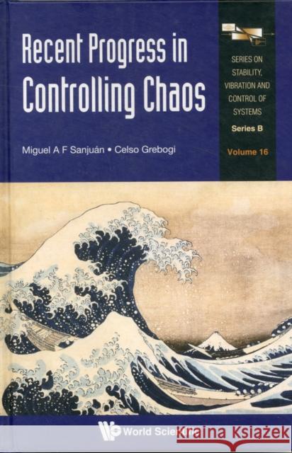 Recent Progress in Controlling Chaos Sanjuan, Miguel A. F. 9789814291699 World Scientific Publishing Company