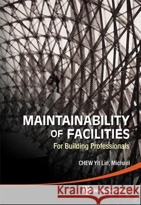 Maintainability of Facilities: For Building Professionals Michael Lin 9789814291750 0