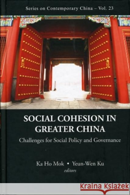 Social Cohesion in Greater China: Challenges for Social Policy and Governance Mok, Ka Ho 9789814291927 World Scientific Publishing Company