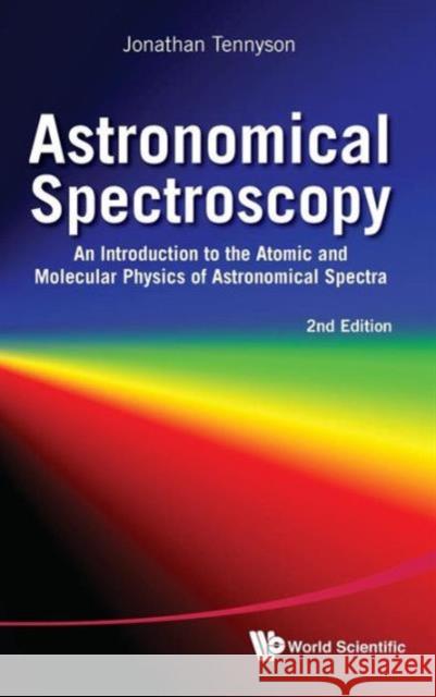 Astronomical Spectroscopy: An Introduction to the Atomic and Molecular Physics of Astronomical Spectra (2nd Edition) Tennyson, Jonathan 9789814291965 World Scientific Publishing Company