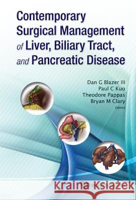 Contemporary Surgical Management of Liver, Biliary Tract, and Pancreatic Disease Dan G Blazer 9789814293051