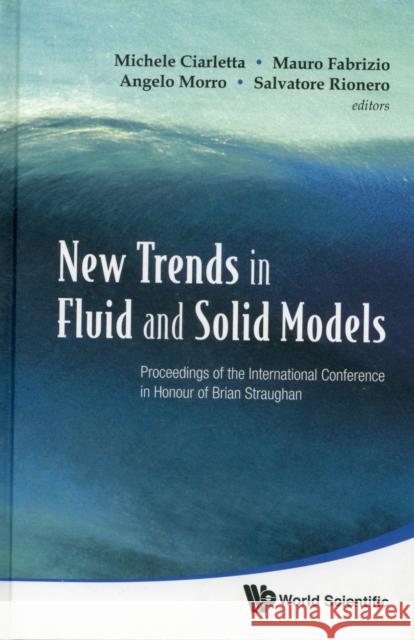 New Trends in Fluid and Solid Models - Proceedings of the International Conference in Honour of Brian Straughan Ciarletta, Michele 9789814293211 World Scientific Publishing Company