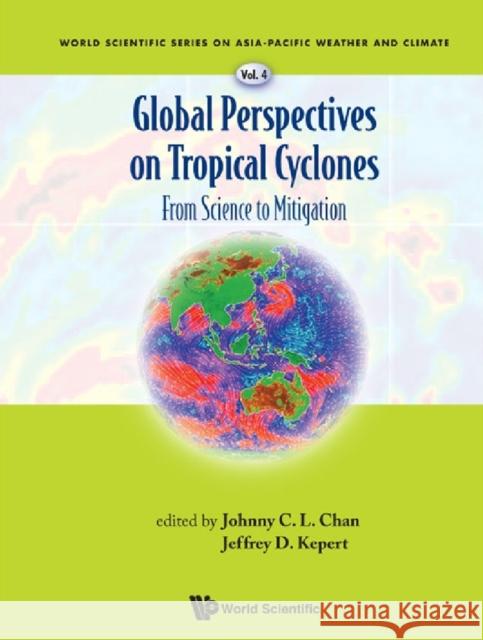 Global Perspectives on Tropical Cyclones: From Science to Mitigation Chan, Johnny C. L. 9789814293471 World Scientific Publishing Company