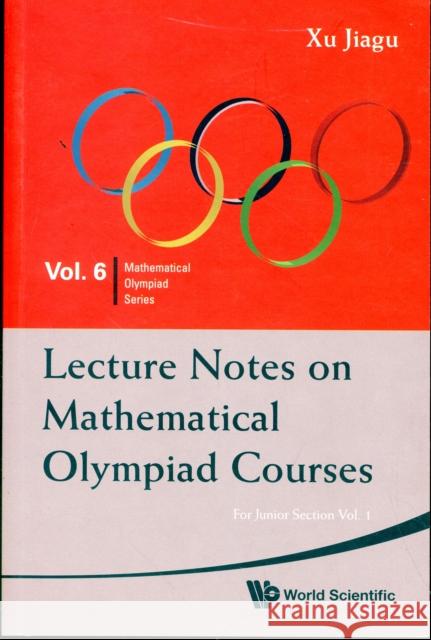 Lecture Notes on Mathematical Olympiad Courses: For Junior Section - Volume 1 Xu, Jiagu 9789814293549 World Scientific Publishing Company
