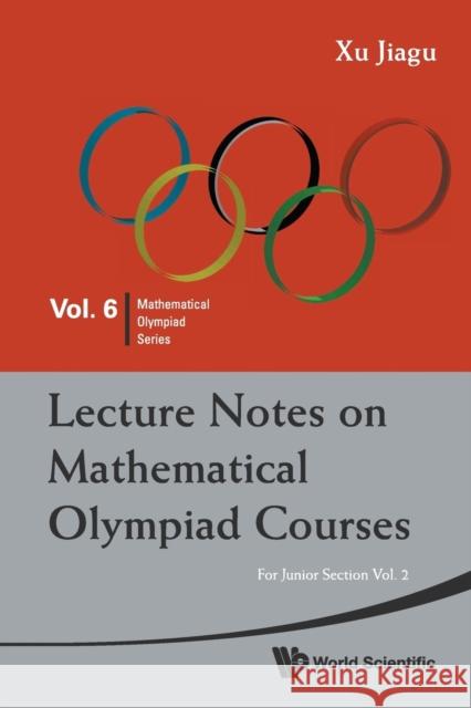 Lecture Notes on Mathematical Olympiad Courses: For Junior Section - Volume 2 Xu, Jiagu 9789814293556 World Scientific Publishing Company
