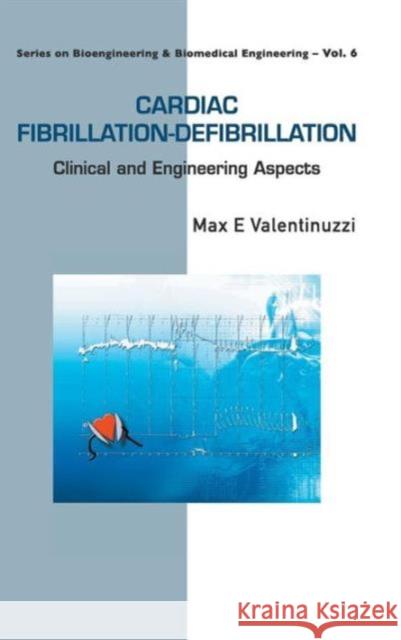 Cardiac Fibrillation-Defibrillation: Clinical and Engineering Aspects Valentinuzzi, Max E. 9789814293631 0