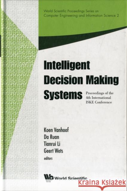 Intelligent Decision Making Systems - Proceedings of the 4th International Iske Conference on Intelligent Systems and Knowledge Vanhoof, Koen 9789814295055 World Scientific Publishing Company